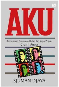 Image of AKU: BERDASARKAN PERJALANAN HIDUP DAN KARYA PENYAIR