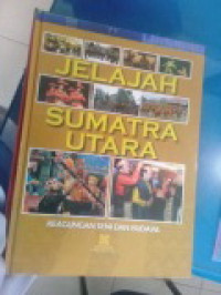 Image of JELAJAH SUMATERA UTARA : KEAGUNGAN SENI DAN BUDAYA